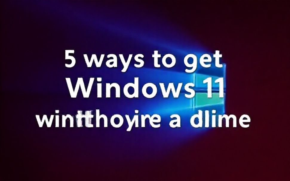 5 ways to get Windows 11 without paying a dime