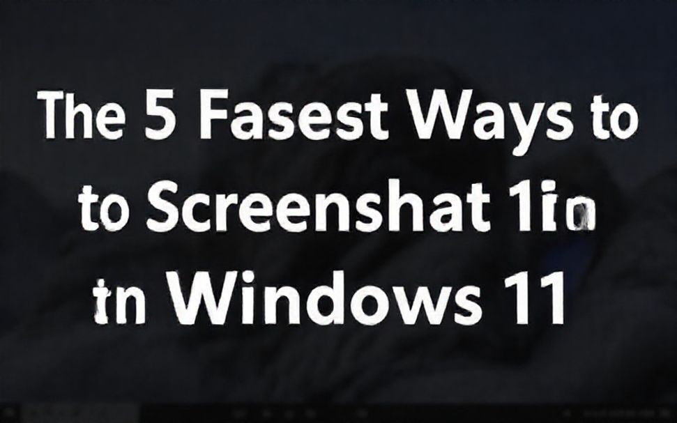 The 5 Fastest Ways to Screenshot in Windows 11 (No Third-Party Tools Needed)*